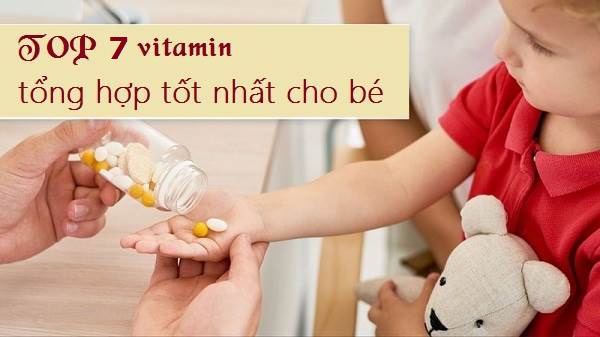 Top 7 Vitamin tổng hợp cho bé được các chuyên gia khuyên dùng